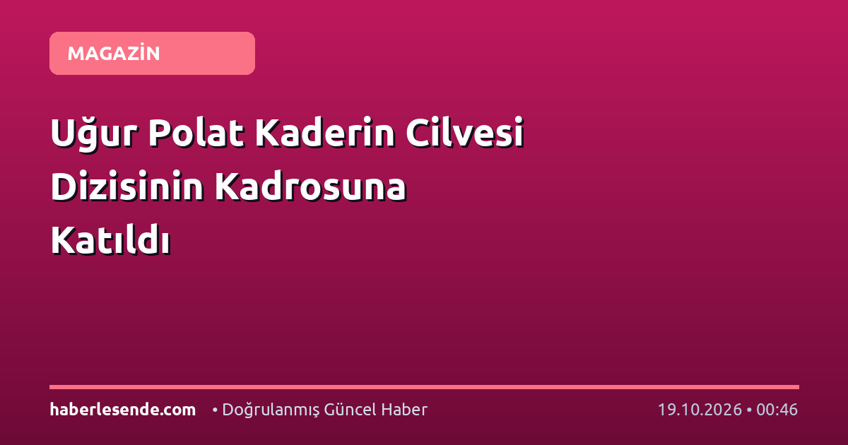 Uğur Polat Kaderin Cilvesi Dizisinin Kadrosuna Katıldı