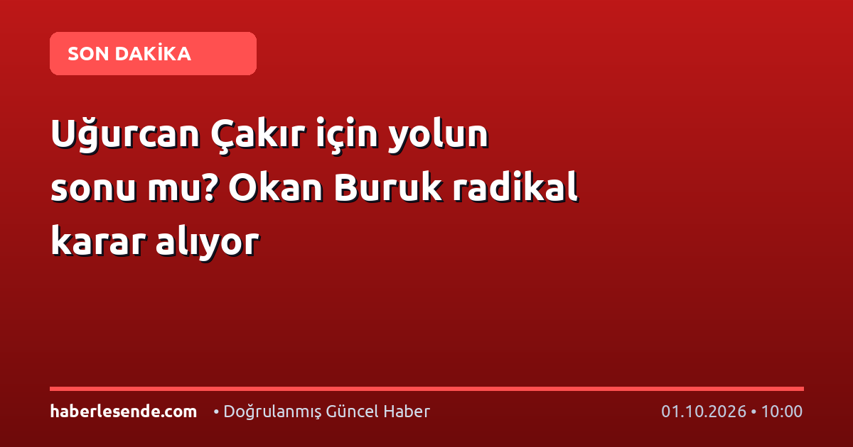 Uğurcan Çakır için yolun sonu mu? Okan Buruk radikal karar alıyor