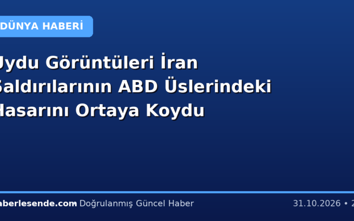 Uydu Görüntüleri İran Saldırılarının ABD Üslerindeki Hasarını Ortaya Koydu