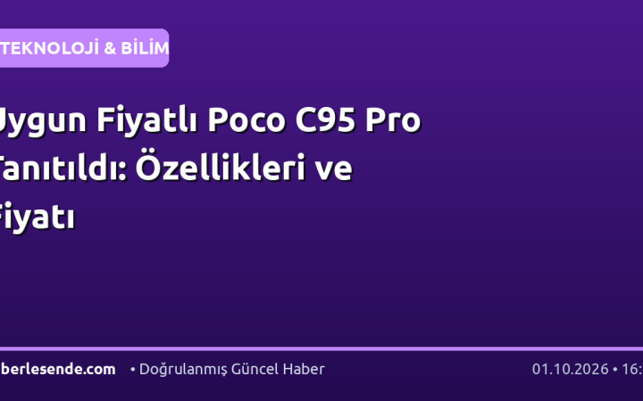 Uygun Fiyatlı Poco C95 Pro Tanıtıldı: Özellikleri ve Fiyatı