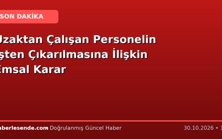 Uzaktan Çalışan Personelin İşten Çıkarılmasına İlişkin Emsal Karar