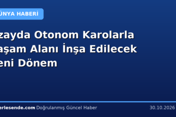 Uzayda Otonom Karolarla Yaşam Alanı İnşa Edilecek Yeni Dönem