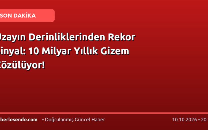 Uzayın Derinliklerinden Rekor Sinyal: 10 Milyar Yıllık Gizem Çözülüyor!