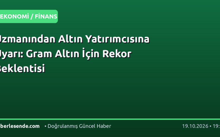 Uzmanından Altın Yatırımcısına Uyarı: Gram Altın İçin Rekor Beklentisi