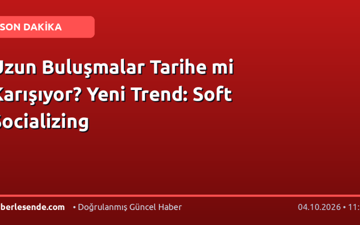 Uzun Buluşmalar Tarihe mi Karışıyor? Yeni Trend: Soft Socializing