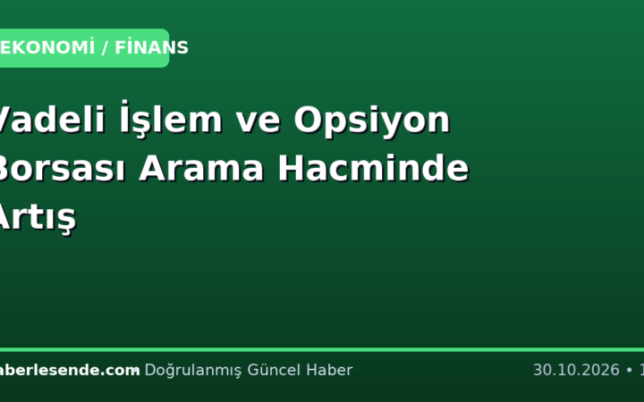 Vadeli İşlem ve Opsiyon Borsası Arama Hacminde Artış