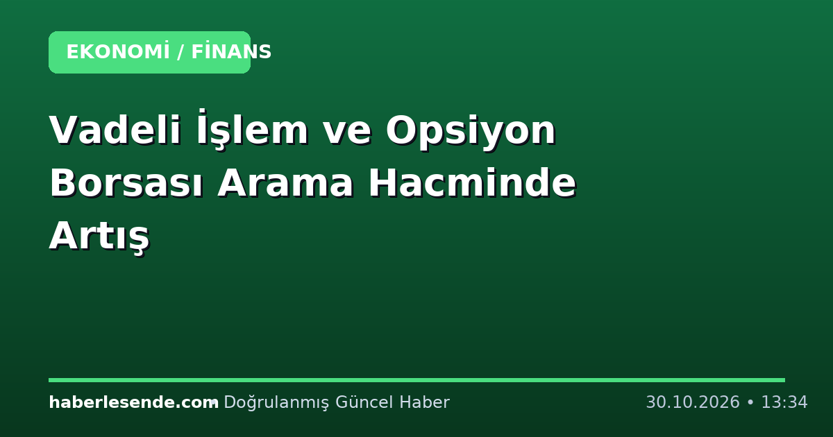 Vadeli İşlem ve Opsiyon Borsası Arama Hacminde Artış