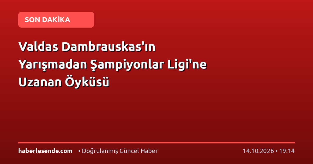Valdas Dambrauskas'ın Yarışmadan Şampiyonlar Ligi'ne Uzanan Öyküsü