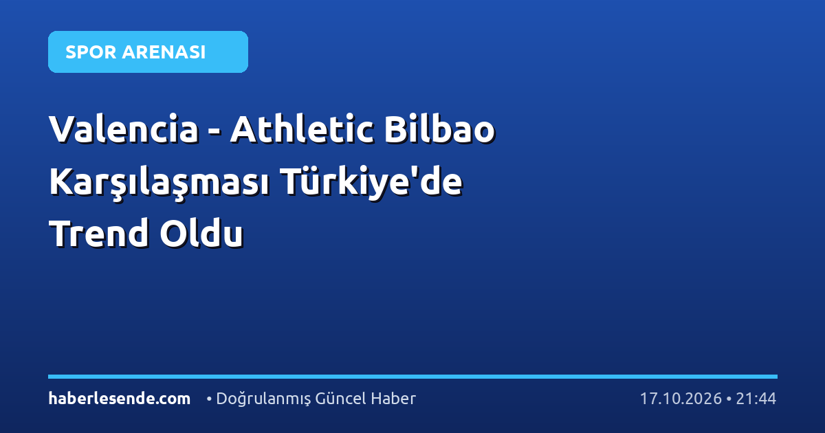 Valencia - Athletic Bilbao Karşılaşması Türkiye'de Trend Oldu