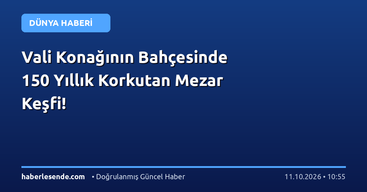 Vali Konağının Bahçesinde 150 Yıllık Korkutan Mezar Keşfi!
