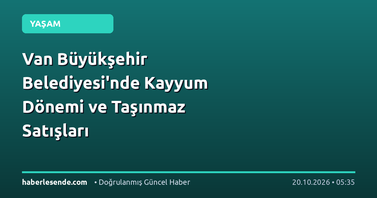 Van Büyükşehir Belediyesi'nde Kayyum Dönemi ve Taşınmaz Satışları