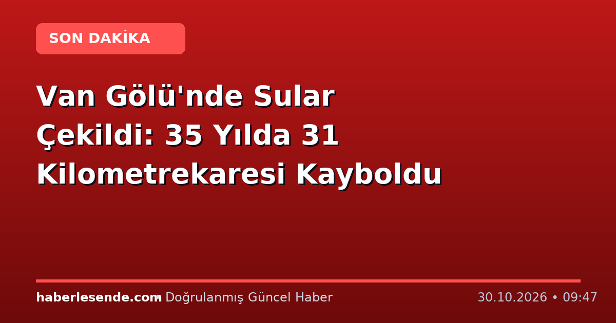 Van Gölü'nde Sular Çekildi: 35 Yılda 31 Kilometrekaresi Kayboldu
