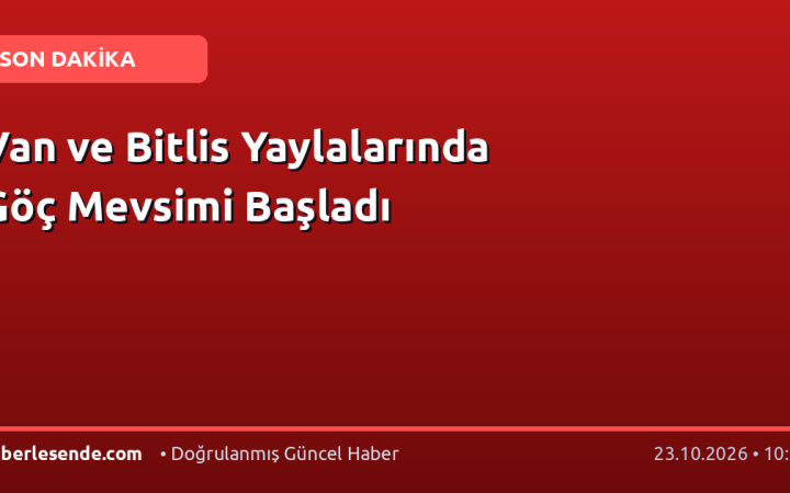 Van ve Bitlis Yaylalarında Göç Mevsimi Başladı