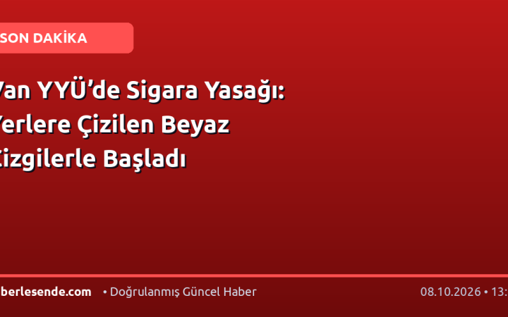 Van YYÜ’de Sigara Yasağı: Yerlere Çizilen Beyaz Çizgilerle Başladı