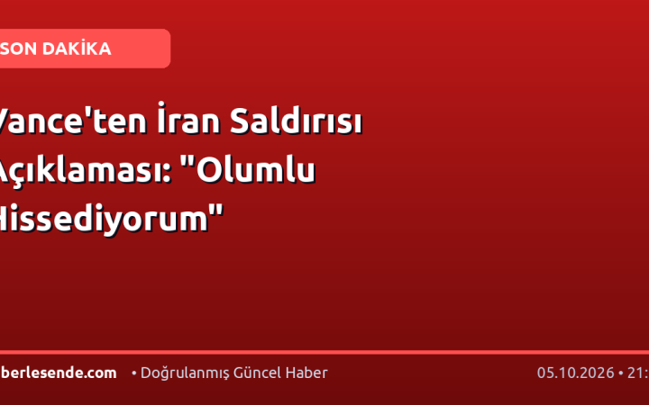 Vance'ten İran Saldırısı Açıklaması: "Olumlu Hissediyorum"