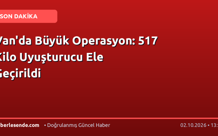 Van'da Büyük Operasyon: 517 Kilo Uyuşturucu Ele Geçirildi