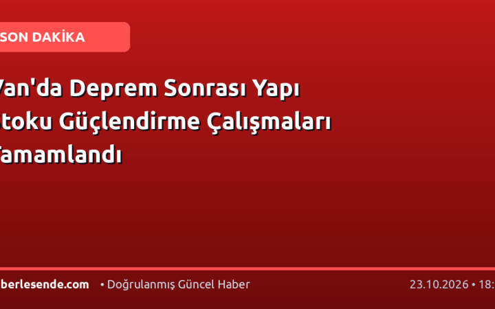 Van'da Deprem Sonrası Yapı Stoku Güçlendirme Çalışmaları Tamamlandı