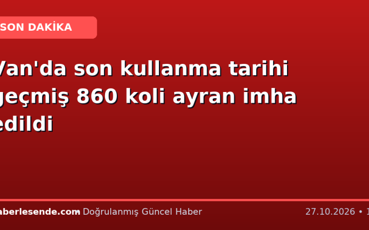Van'da son kullanma tarihi geçmiş 860 koli ayran imha edildi