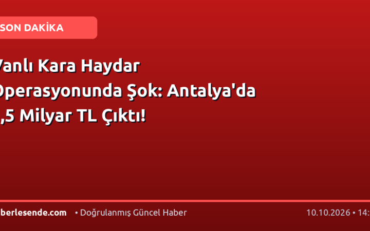 Vanlı Kara Haydar Operasyonunda Şok: Antalya'da 1,5 Milyar TL Çıktı!