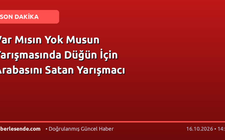 Var Mısın Yok Musun Yarışmasında Düğün İçin Arabasını Satan Yarışmacı