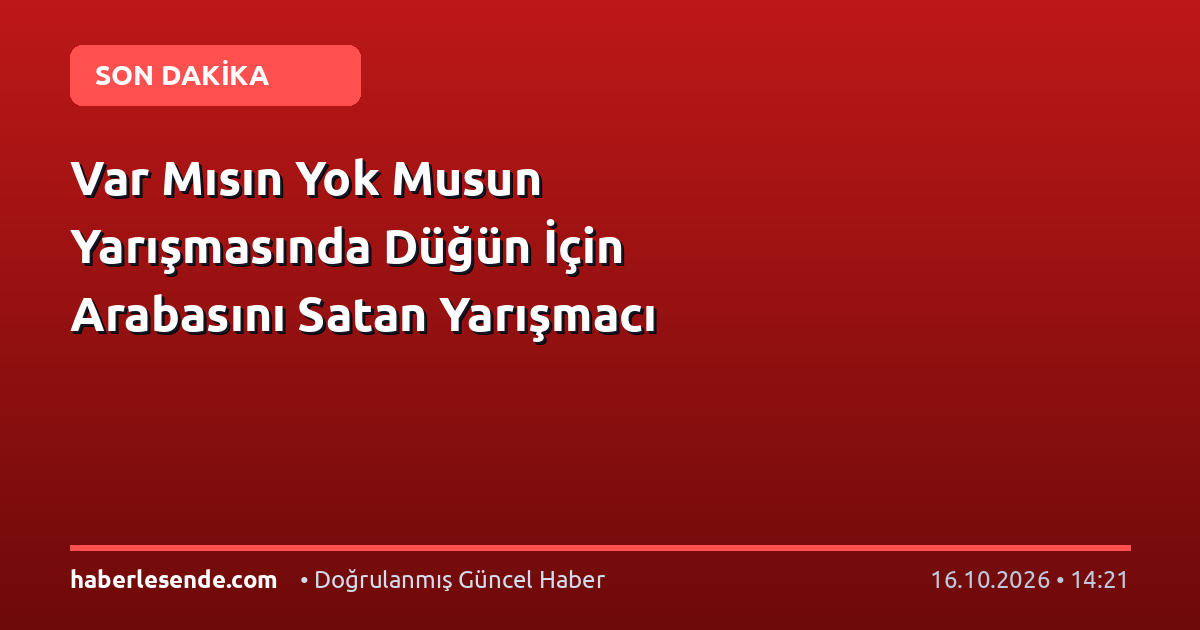 Var Mısın Yok Musun Yarışmasında Düğün İçin Arabasını Satan Yarışmacı