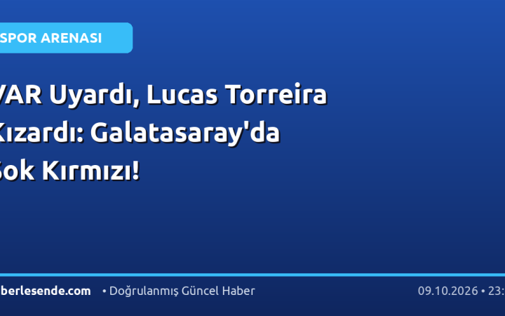 VAR Uyardı, Lucas Torreira Kızardı: Galatasaray'da Şok Kırmızı!