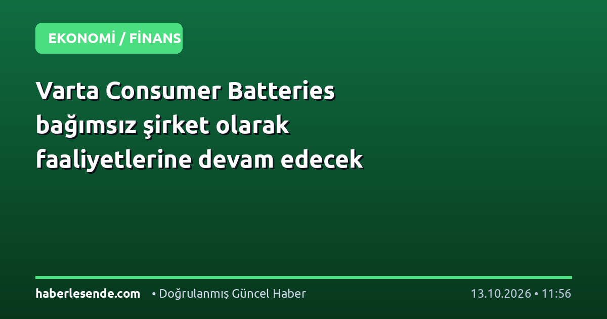 Varta Consumer Batteries bağımsız şirket olarak faaliyetlerine devam edecek