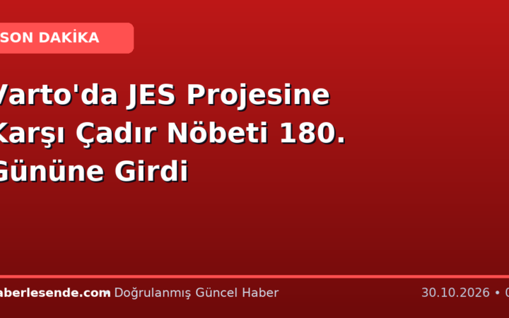 Varto'da JES Projesine Karşı Çadır Nöbeti 180. Gününe Girdi
