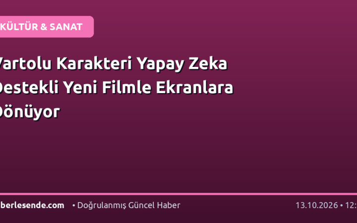 Vartolu Karakteri Yapay Zeka Destekli Yeni Filmle Ekranlara Dönüyor