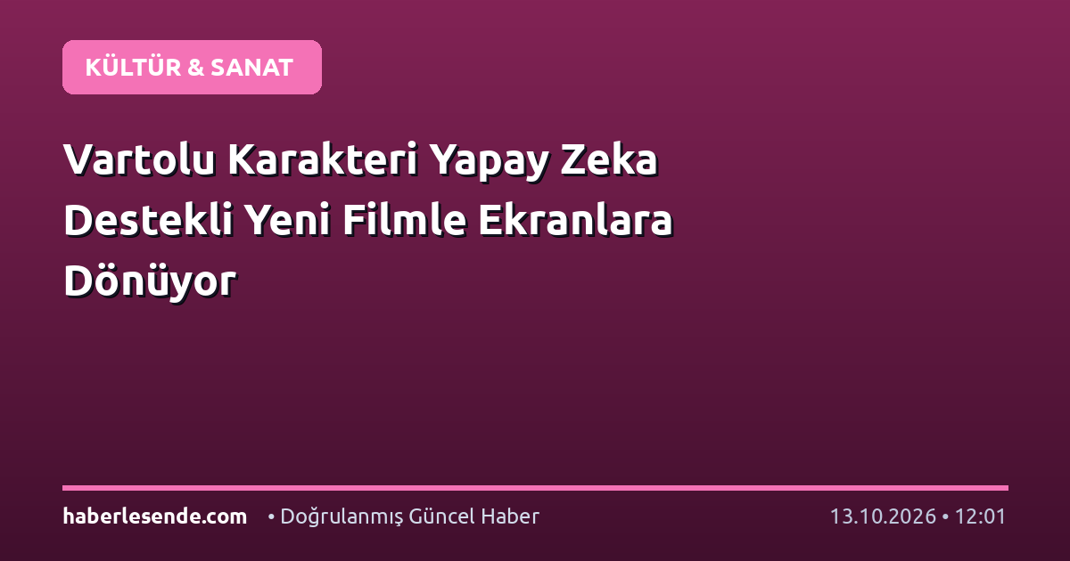 Vartolu Karakteri Yapay Zeka Destekli Yeni Filmle Ekranlara Dönüyor