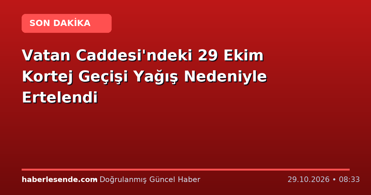 Vatan Caddesi'ndeki 29 Ekim Kortej Geçişi Yağış Nedeniyle Ertelendi
