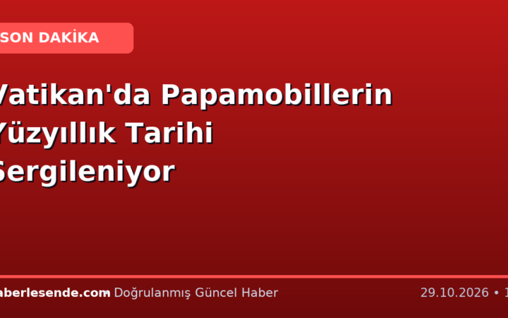 Vatikan'da Papamobillerin Yüzyıllık Tarihi Sergileniyor