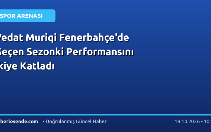 Vedat Muriqi Fenerbahçe'de Geçen Sezonki Performansını İkiye Katladı