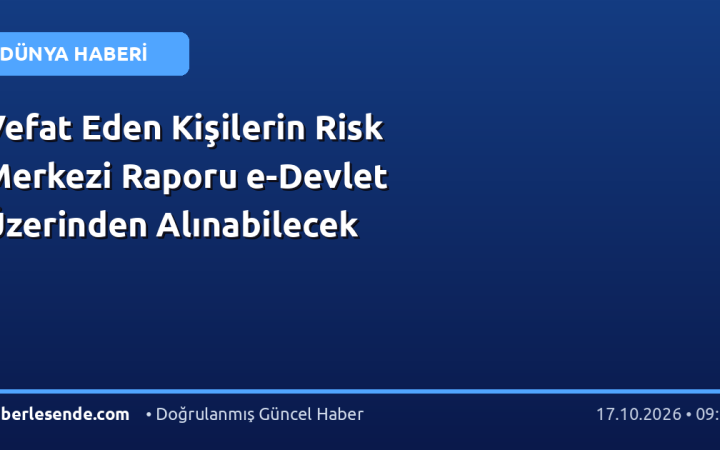 Vefat Eden Kişilerin Risk Merkezi Raporu e-Devlet Üzerinden Alınabilecek