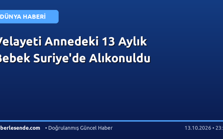 Velayeti Annedeki 13 Aylık Bebek Suriye'de Alıkonuldu