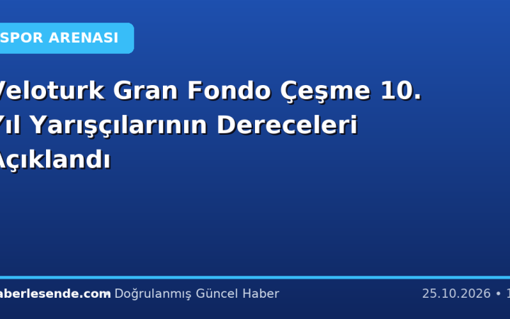 Veloturk Gran Fondo Çeşme 10. Yıl Yarışçılarının Dereceleri Açıklandı