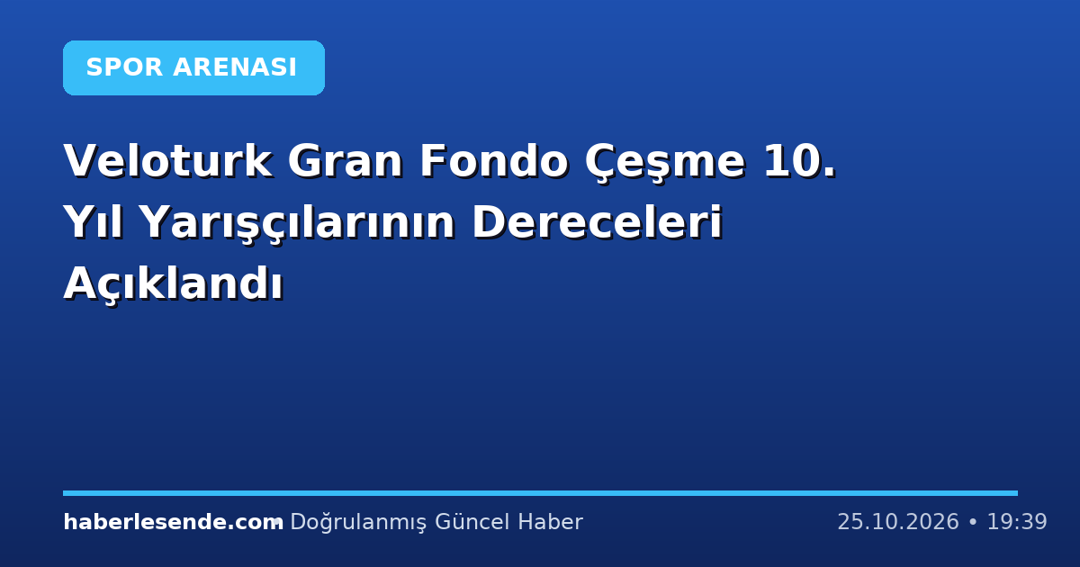 Veloturk Gran Fondo Çeşme 10. Yıl Yarışçılarının Dereceleri Açıklandı