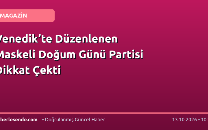 Venedik’te Düzenlenen Maskeli Doğum Günü Partisi Dikkat Çekti