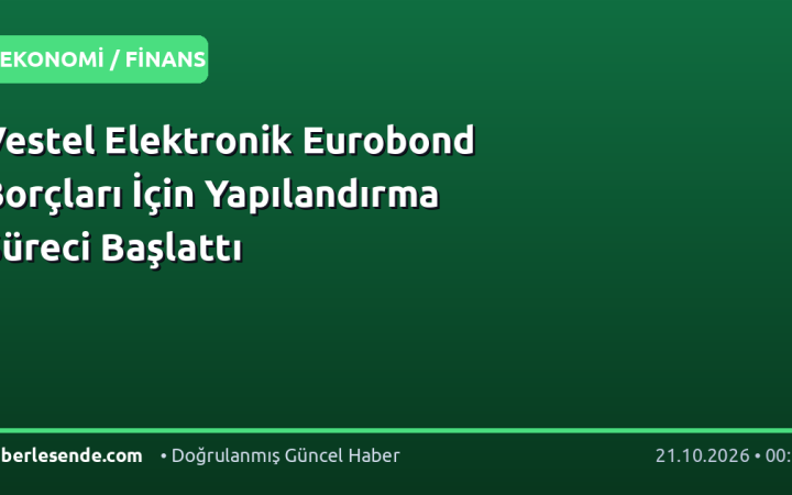 Vestel Elektronik Eurobond Borçları İçin Yapılandırma Süreci Başlattı