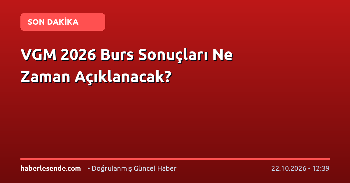 VGM 2026 Burs Sonuçları Ne Zaman Açıklanacak?