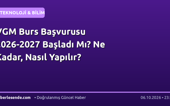 VGM Burs Başvurusu 2026-2027 Başladı Mı? Ne Kadar, Nasıl Yapılır?