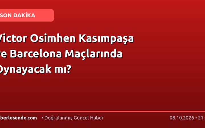 Victor Osimhen Kasımpaşa ve Barcelona Maçlarında Oynayacak mı?