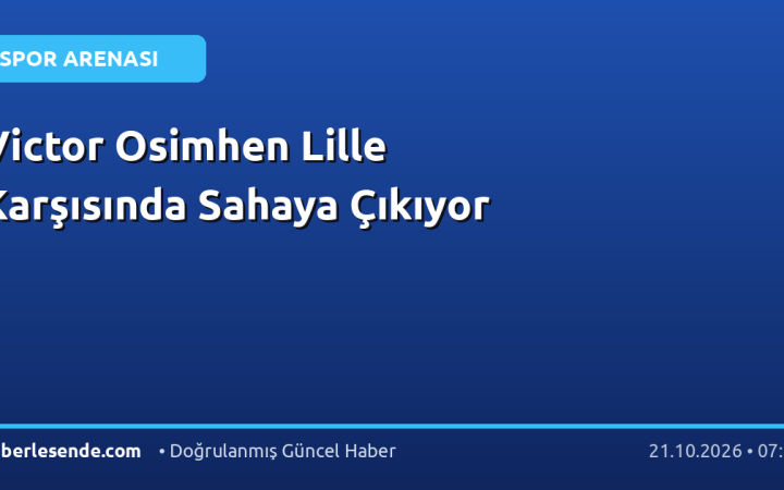 Victor Osimhen Lille Karşısında Sahaya Çıkıyor