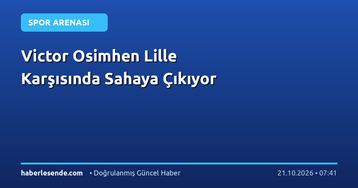 Victor Osimhen Lille Karşısında Sahaya Çıkıyor