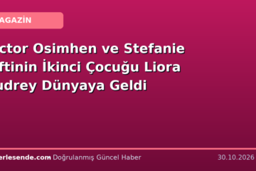 Victor Osimhen ve Stefanie Çiftinin İkinci Çocuğu Liora Audrey Dünyaya Geldi
