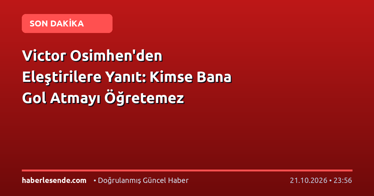 Victor Osimhen'den Eleştirilere Yanıt: Kimse Bana Gol Atmayı Öğretemez