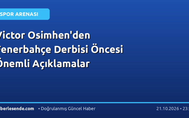 Victor Osimhen'den Fenerbahçe Derbisi Öncesi Önemli Açıklamalar