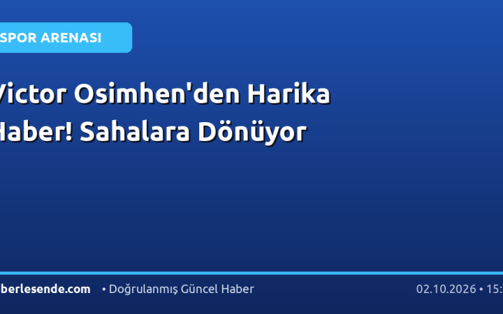 Victor Osimhen'den Harika Haber! Sahalara Dönüyor