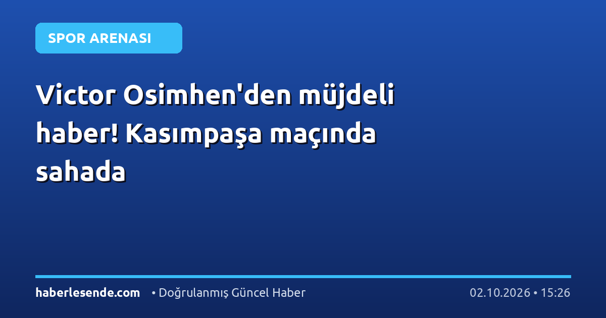 Victor Osimhen'den müjdeli haber! Kasımpaşa maçında sahada