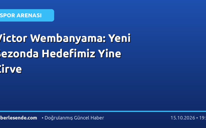 Victor Wembanyama: Yeni Sezonda Hedefimiz Yine Zirve